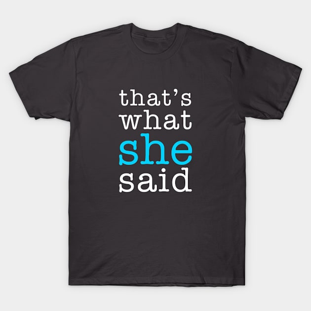 That's What She Said T-Shirt by depresident